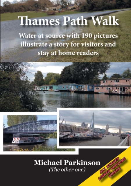 Thames Path Walk : Water at source with 190 pictures illustrate a story for visitors and stay at home readers, Paperback / softback Book