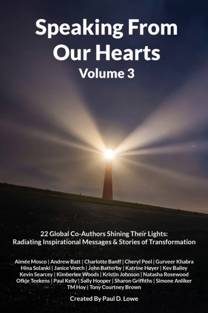 Speaking From Our Hearts Volume 3 : 22 Global Co-Authors Shining Their Lights: Radiating Inspirational Messages & Stories of Transformation, Paperback / softback Book