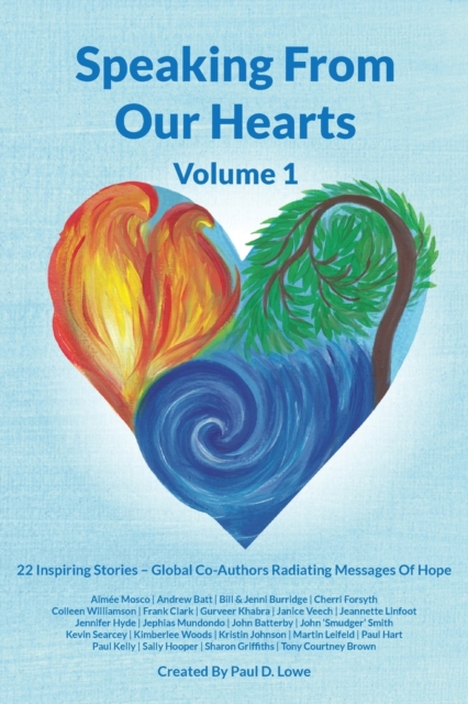 Speaking From Our Hearts Volume 1 : 22 Inspiring Stories - Global Co-Authors Radiating Messages Of Hope, Paperback / softback Book