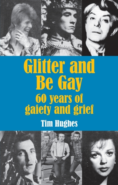 Glitter and Be Gay : 60 years of gaiety and grief, Paperback / softback Book
