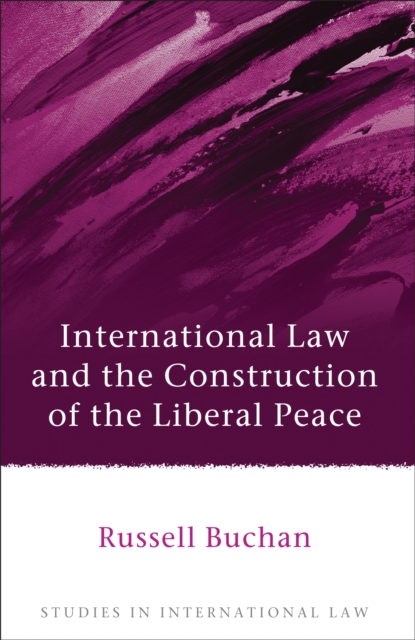International Law and the Construction of the Liberal Peace, EPUB eBook