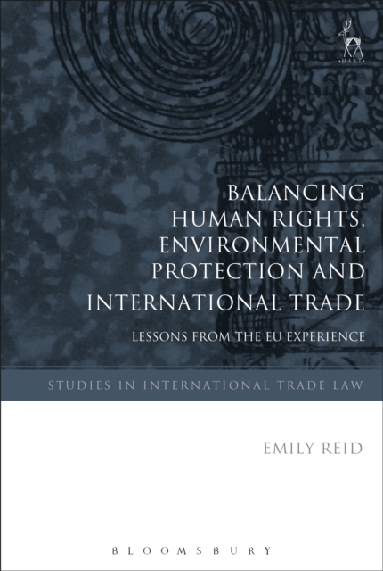 Balancing Human Rights, Environmental Protection and International Trade : Lessons from the Eu Experience, PDF eBook