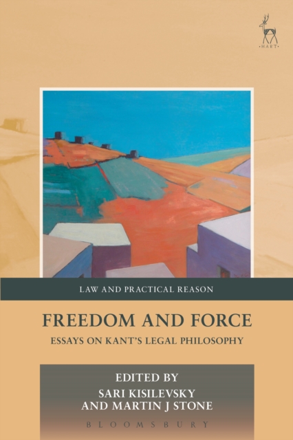 Freedom and Force : Essays on Kant’s Legal Philosophy, PDF eBook