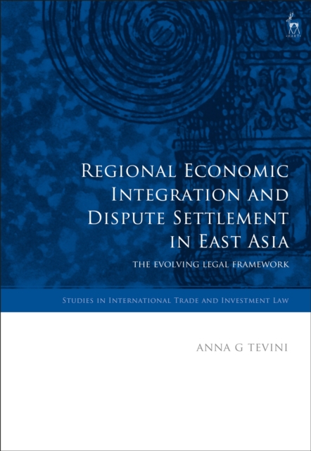 Regional Economic Integration and Dispute Settlement in East Asia : The Evolving Legal Framework, PDF eBook