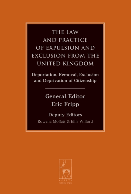 The Law and Practice of Expulsion and Exclusion from the United Kingdom : Deportation, Removal, Exclusion and Deprivation of Citizenship, EPUB eBook