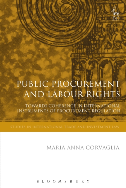 Public Procurement and Labour Rights : Towards Coherence in International Instruments of Procurement Regulation, PDF eBook
