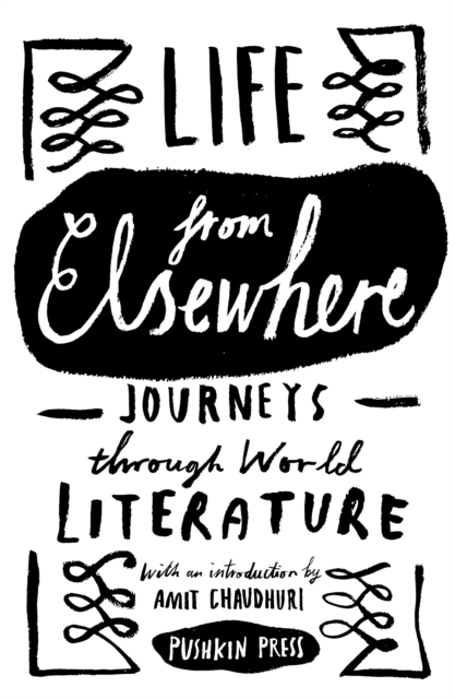 Life from Elsewhere : Journeys Through World Literature, Paperback / softback Book