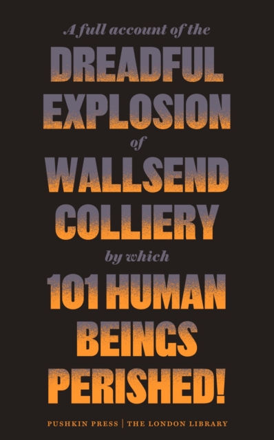 A Full Account of the Dreadful Explosion of Wallsend Colliery by which 101 Human Beings Perished!, Paperback / softback Book