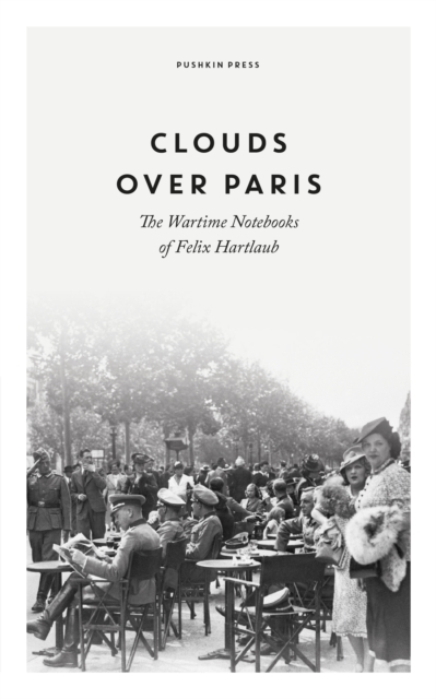 Clouds over Paris: The Wartime Notebooks of Felix Hartlaub, Paperback / softback Book