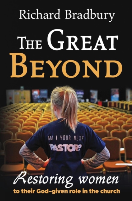 The Great Beyond : Restoring women to their God-given role in the church, Paperback / softback Book
