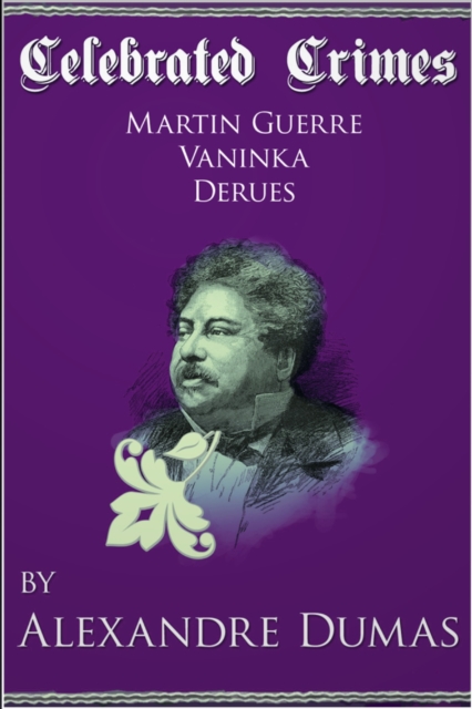 Celebrated Crimes 'Martin Guerre', 'Vaninka' and 'Derues', EPUB eBook