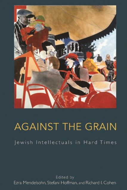 Against the Grain : Jewish Intellectuals in Hard Times, PDF eBook