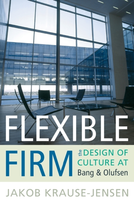 Flexible Firm : The Design of Culture at Bang & Olufsen, Paperback / softback Book