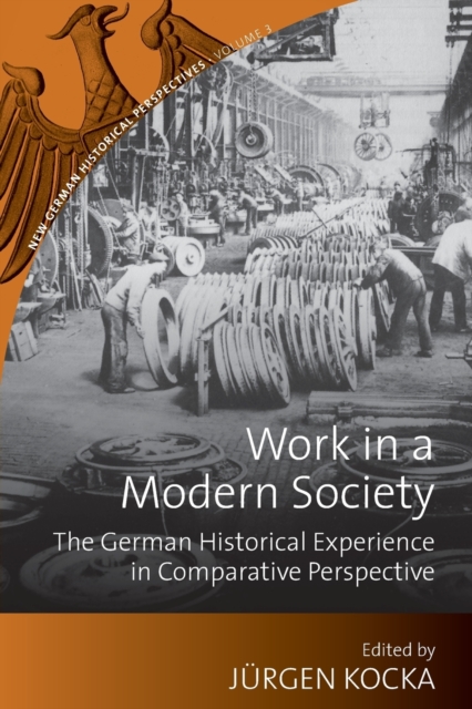 Work in a Modern Society : The German Historical Experience in Comparative Perspective, Paperback / softback Book