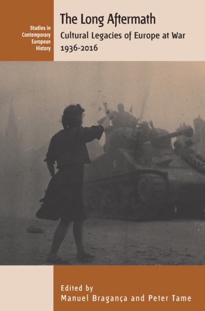 The Long Aftermath : Cultural Legacies of Europe at War, 1936-2016, PDF eBook