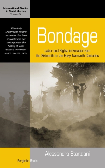 Bondage : Labor and Rights in Eurasia from the Sixteenth to the Early Twentieth Centuries, Hardback Book