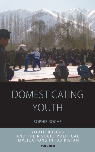 Domesticating Youth : Youth Bulges and their Socio-political Implications in Tajikistan, Hardback Book