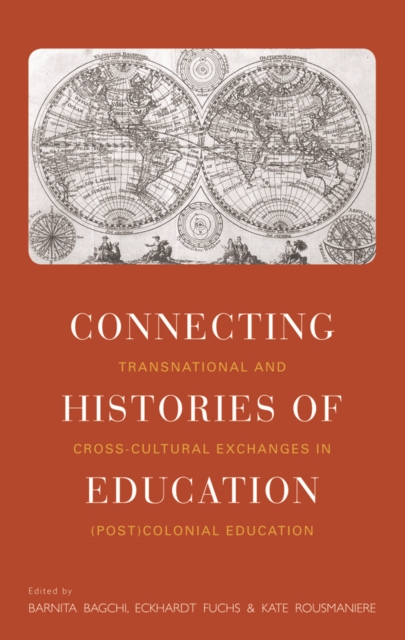 Connecting Histories of Education : Transnational and Cross-Cultural Exchanges in (Post)Colonial Education, PDF eBook