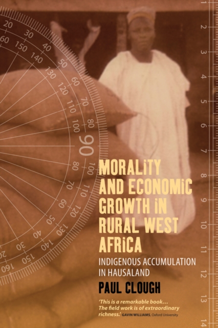 Morality and Economic Growth in Rural West Africa : Indigenous Accumulation in Hausaland, PDF eBook