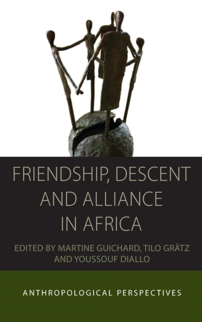 Friendship, Descent and Alliance in Africa : Anthropological Perspectives, Hardback Book