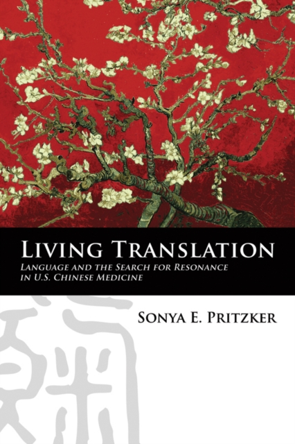 Living Translation : Language and the Search for Resonance in U.S. Chinese Medicine, PDF eBook