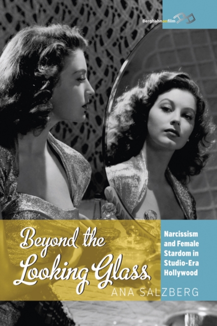 Beyond the Looking Glass : Narcissism and Female Stardom in Studio-Era Hollywood, PDF eBook