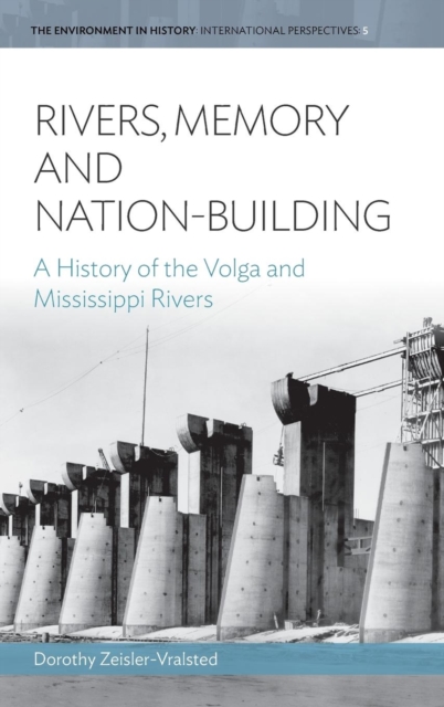 Rivers, Memory, And Nation-building : A History of the Volga and Mississippi Rivers, Hardback Book