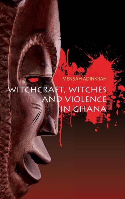 Witchcraft, Witches, and Violence in Ghana, Hardback Book