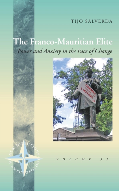 The Franco-Mauritian Elite : Power and Anxiety in the Face of Change, Hardback Book