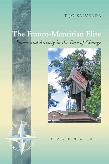 The Franco-Mauritian Elite : Power and Anxiety in the Face of Change, PDF eBook