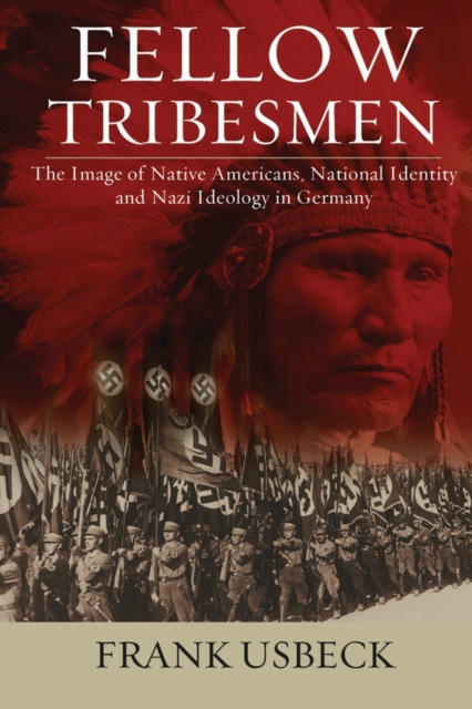 Fellow Tribesmen : The Image of Native Americans, National Identity, and Nazi Ideology in Germany, PDF eBook