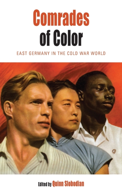Comrades of Color : East Germany in the Cold War World, Hardback Book