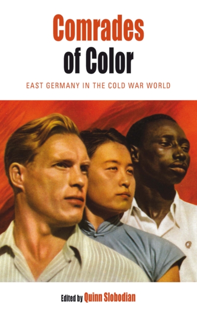 Comrades of Color : East Germany in the Cold War World, PDF eBook