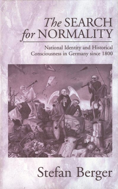 The Search for Normality : National Identity and Historical Consciousness in Germany Since 1800, PDF eBook