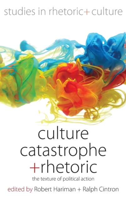 Culture, Catastrophe, and Rhetoric : The Texture of Political Action, Hardback Book