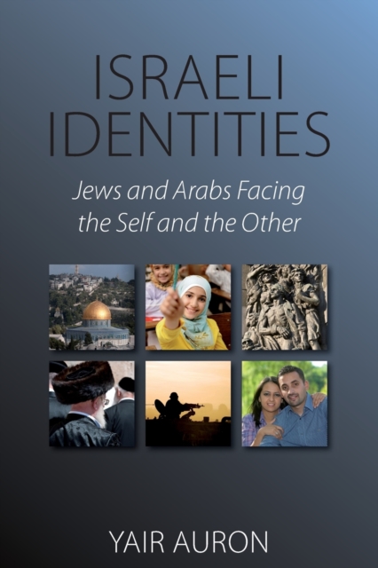 Israeli Identities : Jews and Arabs Facing the Self and the Other, Paperback / softback Book