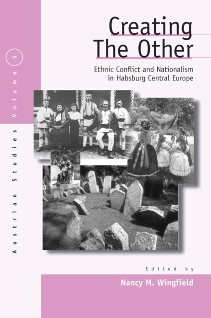 Creating the Other : Ethnic Conflict & Nationalism in Habsburg Central Europe, PDF eBook
