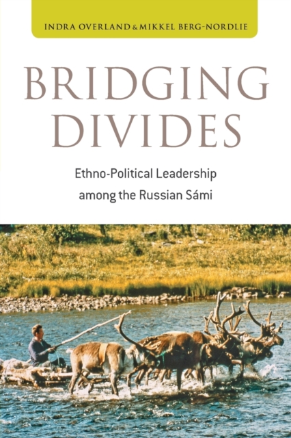 Bridging Divides : Ethno-Political Leadership among the Russian Sami, Paperback / softback Book