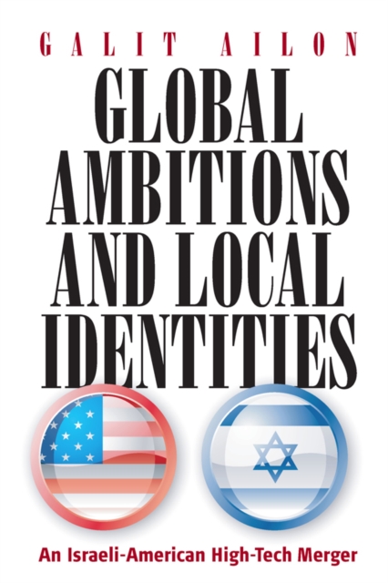 Global Ambitions and Local Identities : An Israeli-American High-Tech Merger, PDF eBook