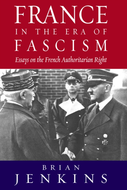 France in the Era of Fascism : Essays on the French Authoritarian Right, PDF eBook