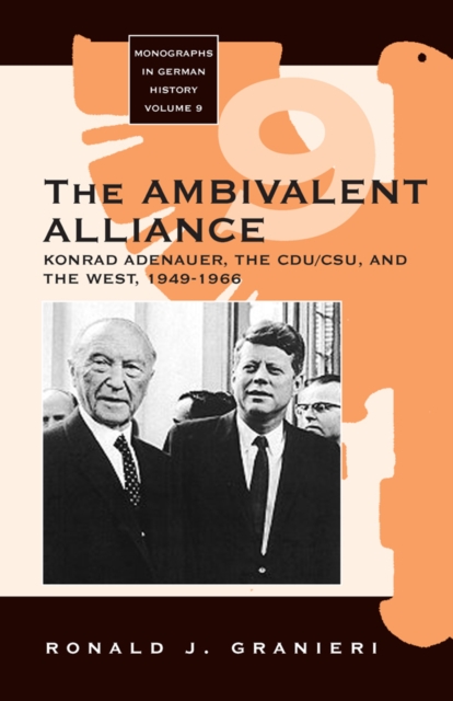 The Ambivalent Alliance : Konrad Adenauer, the CDU/CSU, and the West, 1949-1966, PDF eBook