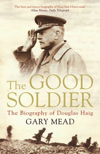 The Good Soldier : The Biography of Douglas Haig, Paperback / softback Book