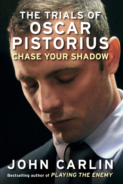 Chase Your Shadow : The Trials of Oscar Pistorius, Hardback Book