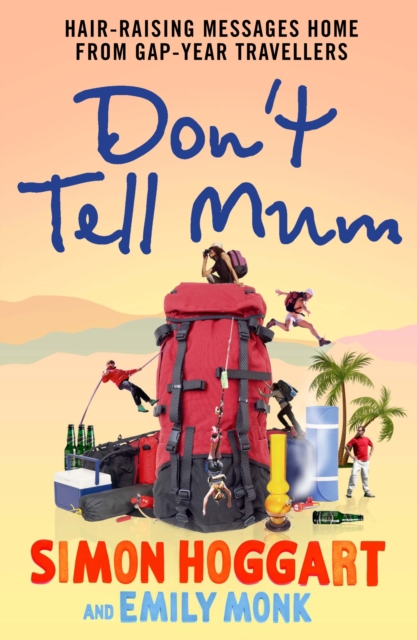 Don't Tell Mum : Hair-raising Messages Home from Gap-year Travellers, Paperback / softback Book