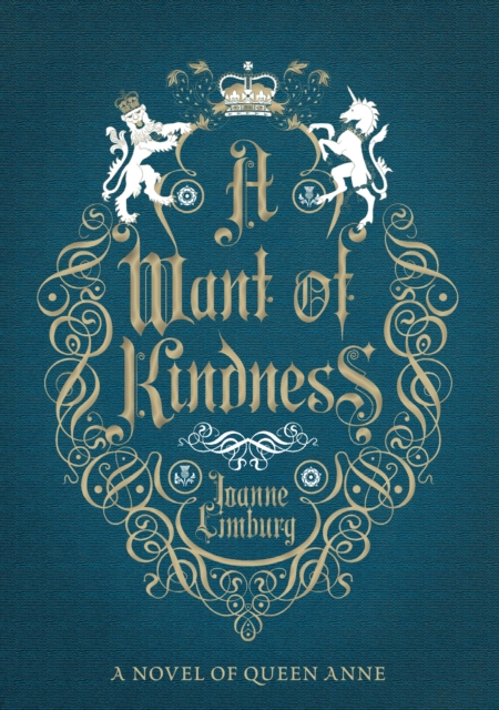 A Want of Kindness : A Novel of Queen Anne, Hardback Book