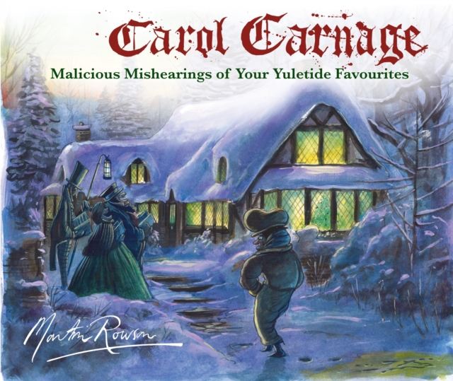 Carol Carnage : Malicious Mishearings of Your Yuletide Favourites, Hardback Book