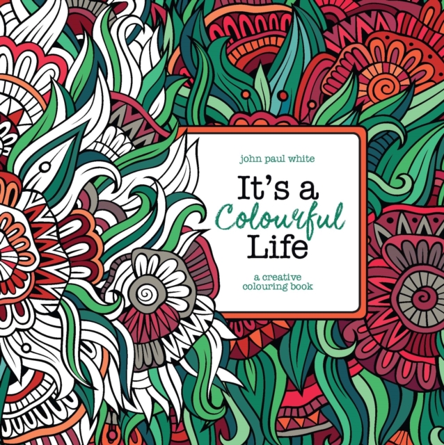 It's A Colourful Life : A Creative Colouring Book, Paperback / softback Book