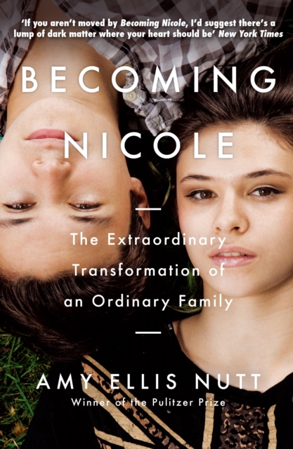 Becoming Nicole : The Extraordinary Transformation of an Ordinary Family, Paperback / softback Book