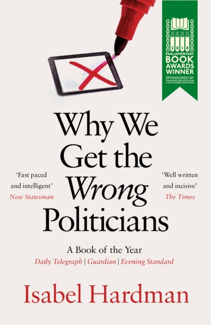 Why We Get the Wrong Politicians : Shortlisted for the Waterstones Book of the Year, Paperback / softback Book