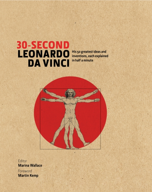 30-Second Leonardo Da Vinci : His 50 Greatest Ideas and Inventions, Each Explained in Half a Minute, Hardback Book